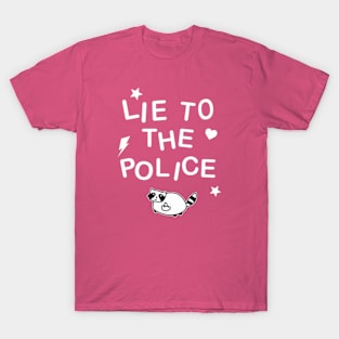 Lie To The Police T-Shirt